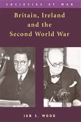 Book cover of Britain, Ireland and the Second World War by Ian S. Wood