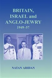 Book cover of Britain, Israel and Anglo-Jewry 1949-57 by Natan Aridan