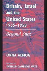 Book cover of Britain, Israel and the United States, 1955-1958 by Orna Almog