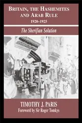 Book cover of Britain, the Hashemites and Arab Rule by Timothy J. Paris
