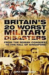 Book cover of Britain's 20 Worst Military Disasters by John Withington