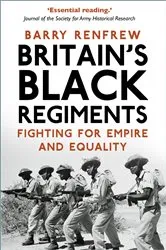 Book cover of Britain's Black Regiments by Barry Renfrew