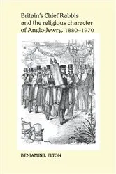 Book cover of Britain's Chief Rabbis and the religious character of Anglo–Jewry, 1880–1970 by Benjamin Elton