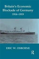 Book cover of Britain's Economic Blockade of Germany, 1914-1919 by Eric W. Osborne