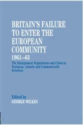 Book cover of Britain's Failure to Enter the European Community, 1961-63 by George Wilkes