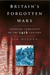 Book cover of Britain's Forgotten Wars by Ian Hernon