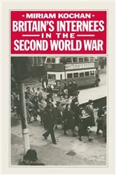 Book cover of Britain's Internees in the Second World War by Miriam Kochan