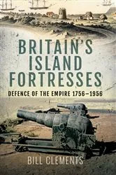 Book cover of Britain's Island Fortresses by Bill Clements