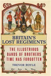 Book cover of Britain's Lost Regiments by Trevor Royle