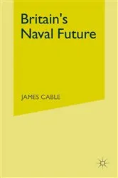 Book cover of Britainâ€™s Naval Future by James Cable