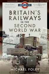 Book cover of Britain's Railways in the Second World War by Michael Foley