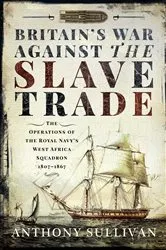 Book cover of Britain's War Against the Slave Trade by Anthony Sullivan