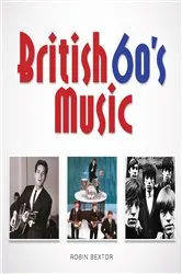 Book cover of British 60s Music by Robin Bextor