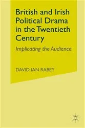 Book cover of British and Irish Political Drama in the Twentieth Century by D. Rabey