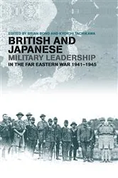 Book cover of British and Japanese Military Leadership in the Far Eastern War, 1941-45 by Brian Bond