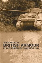 Book cover of British Armour in the Normandy Campaign by John Buckley