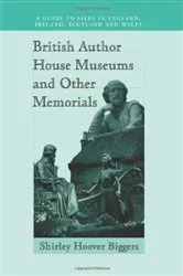 Book cover of British Author House Museums and Other Memorials by Shirley Hoover Biggers