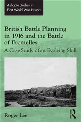 Book cover of British Battle Planning in 1916 and the Battle of Fromelles by Roger Lee