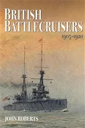 Book cover of British Battlecruisers, 1905–1920 by John Roberts