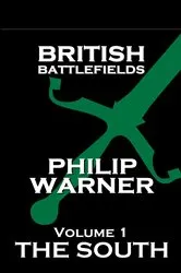 Book cover of British Battlefields - Volume 1 - The South by Phillip Warner