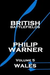 Book cover of British Battlefields - Volume 5 - Wales by Phillip Warner