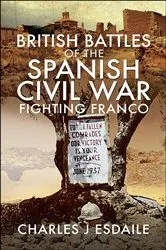 Book cover of British Battles of the Spanish Civil War by Charles J. Esdaile