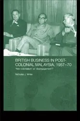 Book cover of British Business in Post-Colonial Malaysia, 1957-70 by Nicholas J. White