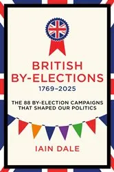 Book cover of British By-Elections by Iain Dale