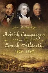 Book cover of British Campaigns in the South Atlantic, 1805–1807 by John D. Grainger
