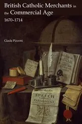 Book cover of British Catholic Merchants in the Commercial Age by Giada Pizzoni