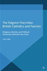 Book cover of British Catholics and Fascism by T. Villis