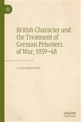 Book cover of British Character and the Treatment of German Prisoners of War, 1939–48 by Alan Malpass