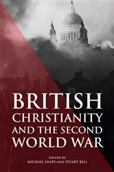 Book cover of British Christianity and the Second World War by Michael Snape