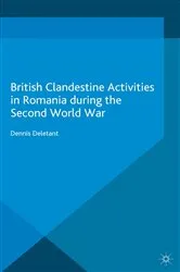 Book cover of British Clandestine Activities in Romania during the Second World War by Dennis Deletant