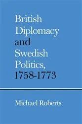 Book cover of British Diplomacy and Swedish Politics, 1758–1773 by Michael Roberts