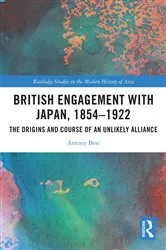 Book cover of British Engagement with Japan, 1854–1922 by Antony Best