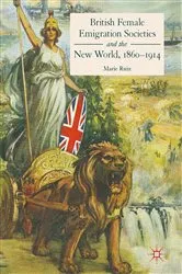 Book cover of British Female Emigration Societies and the New World, 1860-1914 by Marie Ruiz