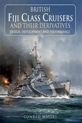 Book cover of British Fiji Class Cruisers and their Derivatives by Conrad Waters