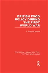 Book cover of British Food Policy During the First World War (RLE The First World War) by Margaret Barnett
