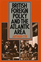 Book cover of British Foreign Policy in the Atlantic Area by Arthur Cyr