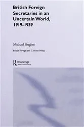Book cover of British Foreign Secretaries in an Uncertain World, 1919-1939 by Michael Hughes