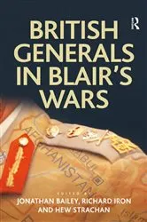 Book cover of British Generals in Blair's Wars by Jonathan Bailey