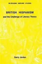 Book cover of British Hispanism and the Challenge of Literary Theory by Barry Jordan