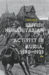 Book cover of British Humanitarian Activity in Russia, 1890-1923 by Luke Kelly