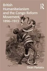 Book cover of British Humanitarianism and the Congo Reform Movement, 1896-1913 by Dean Pavlakis