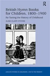 Book cover of British Hymn Books for Children, 1800-1900 by Alisa Clapp-Itnyre
