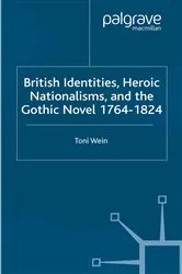 Book cover of British Identities, Heroic Nationalisms, and the Gothic Novel, 1764-1824 by T. Wein