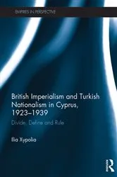 Book cover of British Imperialism and Turkish Nationalism in Cyprus, 1923-1939 by Ilia Xypolia