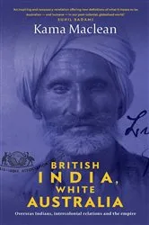 Book cover of British India, White Australia by Kama Maclean
