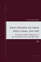 Book cover of British Information and Cultural Policy in Greece, 1943–1950 by Unknown
